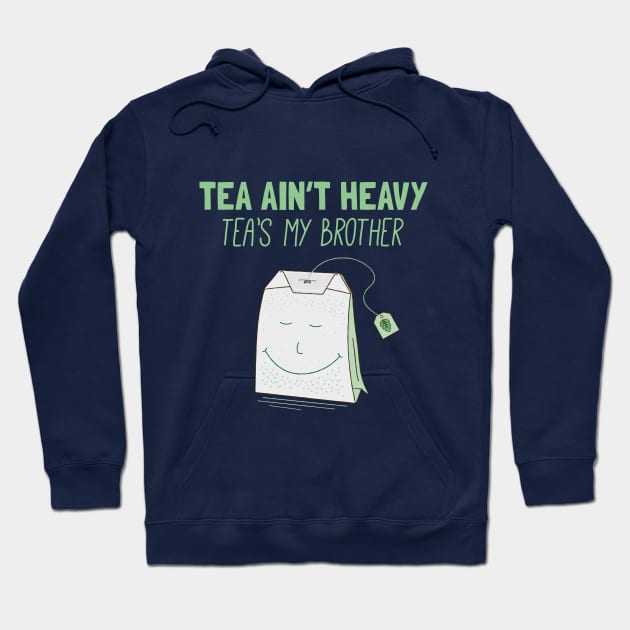 Tea Ain't Heavy, Tea's My Brother Hoodie by propellerhead